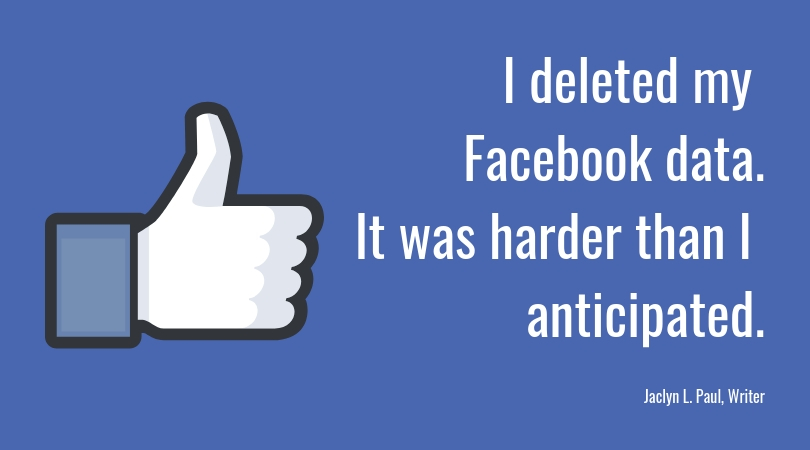 I deleted my Facebook data. It was harder than I anticipated.